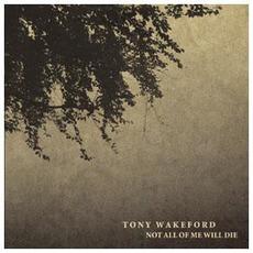 Not All of Me Will Die mp3 Album by Tony Wakeford