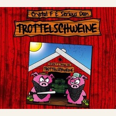 Trottelschweine mp3 Album by Crystal F & Serious Dan