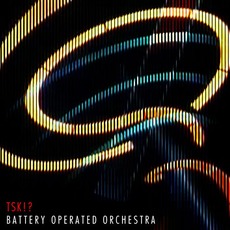 TSK!? mp3 Album by Battery Operated Orchestra