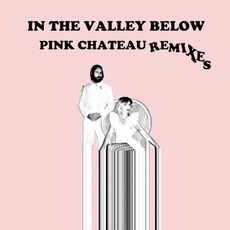 Pink Chateau (remixes) mp3 Remix by In The Valley Below