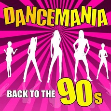 Dance Mania: Back To The 90s mp3 Compilation by Various Artists