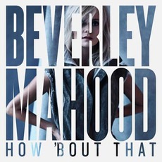 How 'Bout That mp3 Album by Beverley Mahood