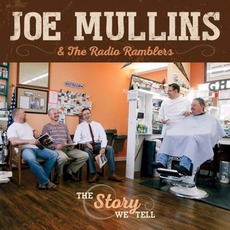 The Story We Tell mp3 Album by Joe Mullins & The Radio Ramblers