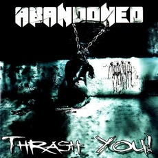 Thrash You! mp3 Album by Abandoned