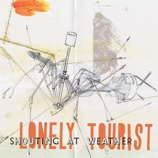 Shouting at Weather mp3 Album by Lonely Tourist