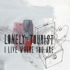 I Live Where You Are mp3 Album by Lonely Tourist