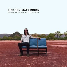 Little by Little a Little Later mp3 Album by Lincoln MacKinnon