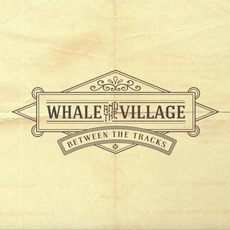 Between the Tracks mp3 Album by Whale And The Village