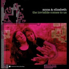 The Invisible Comes to Us mp3 Album by Anna & Elizabeth