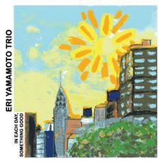 In Each Day, Something Good mp3 Album by Eri Yamamoto Trio