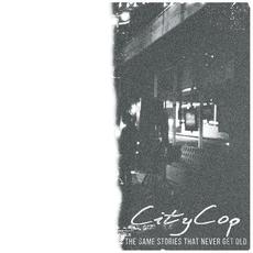 The Same Stories That Never Get Old mp3 Album by CityCop.