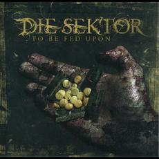 To Be Fed Upon mp3 Album by Die Sektor