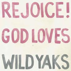 Rejoice! God Loves Wild Yaks mp3 Album by WILD YAKS