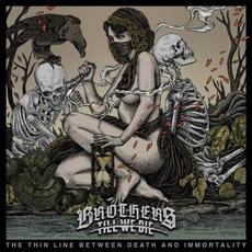The Thin Line Between Death And Immortality mp3 Album by Brothers Till We Die