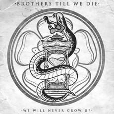 We Will Never Grow Up mp3 Album by Brothers Till We Die