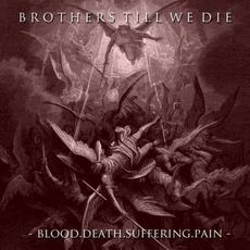 Blood.Death.Suffering.Pain. mp3 Album by Brothers Till We Die