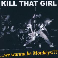 ...We Wanna Be Monkeys!!! mp3 Album by Kill That Girl