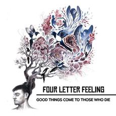 Good Things Come To Those Who Die mp3 Album by Four Letter Feeling