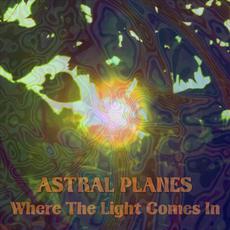 Where The Light Comes In mp3 Album by Astral Planes