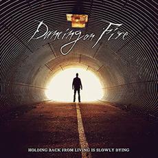 Holding Back From Living Is Slowly Dying mp3 Album by Dancing On Fire