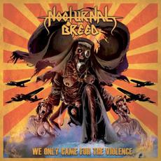 We Only Came for the Violence mp3 Album by Nocturnal Breed