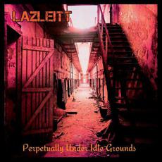 Perpetually Under Idle Grounds mp3 Album by Lazleitt