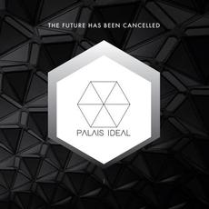 The Future Has Been Cancelled mp3 Album by Palais Ideal