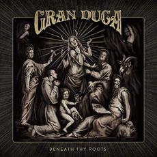 Beneath Thy Roots mp3 Album by Gran Duca