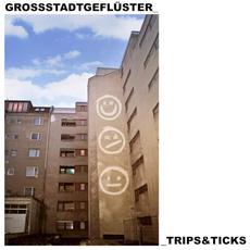 Trips & Ticks mp3 Album by Grossstadtgeflüster