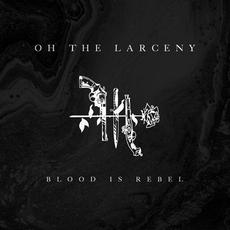 Blood Is Rebel mp3 Album by Oh The Larceny