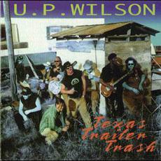 Texas Trailer Trash mp3 Album by U.P. Wilson & Texas Trailer Trash