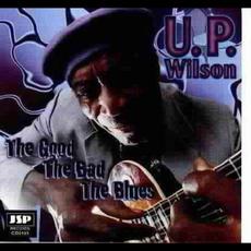 The Good The Bad The Blues mp3 Album by U.P. Wilson
