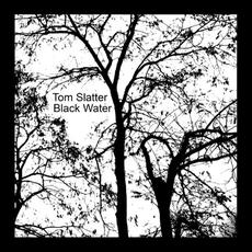 Black Water mp3 Album by Tom Slatter