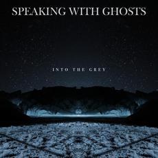 Into the Grey mp3 Album by Speaking With Ghosts