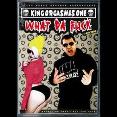 What Da Fuck: Mixtape mp3 Album by King Orgasmus One