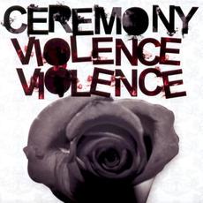 Violence, Violence mp3 Album by Ceremony (2)