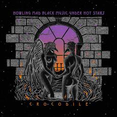 Howling Mad Black Music Under Hot Stars mp3 Album by Crocodile