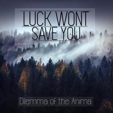 Dilemma of the Anima mp3 Album by Luck Wont Save You
