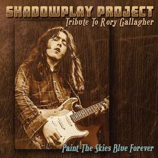 Paint the Skies Blue Forever: Tribute to Rory Gallagher mp3 Album by Shadowplay Project