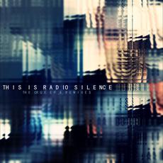 The Crux & Remixes mp3 Album by This Is Radio Silence