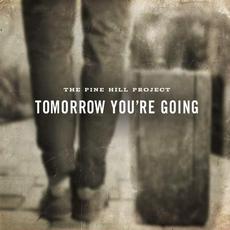 Tomorrow You're Going mp3 Album by The Pine Hill Project