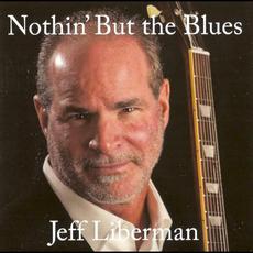 Nothin' but the Blues mp3 Album by Jeff Liberman