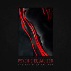 The Sixth Extinction mp3 Album by Psychic Equalizer