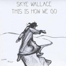This Is How We Go mp3 Album by Skye Wallace