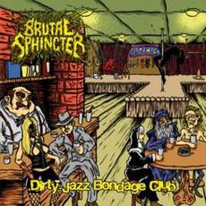 Dirty Jazz Bondage Club mp3 Album by Brutal Sphincter