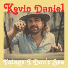 Things I Don’t See mp3 Album by Kevin Daniel