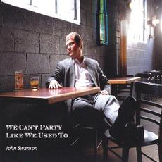 We Can't Party Like We Used To mp3 Album by John Swanson