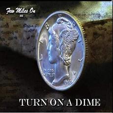 Turn On A Dime mp3 Album by Few Miles On