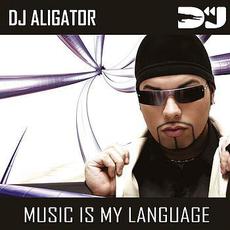 Music Is My Language mp3 Album by DJ Aligator