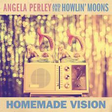 Homemade Vision mp3 Album by Angela Perley And The Howlin' Moons